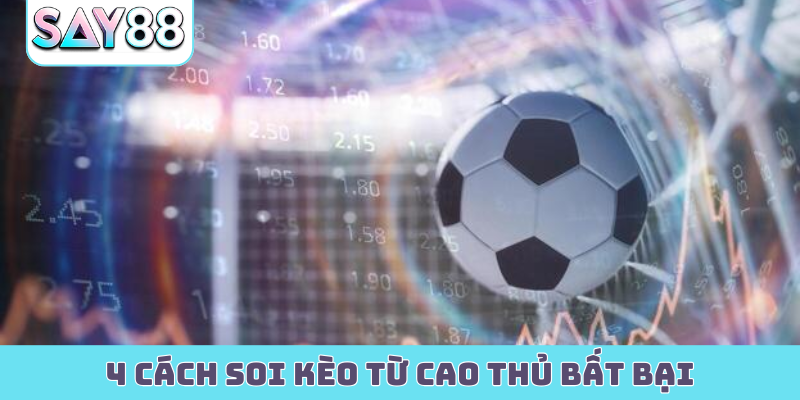 4 cách soi kèo từ cao thủ bất bại