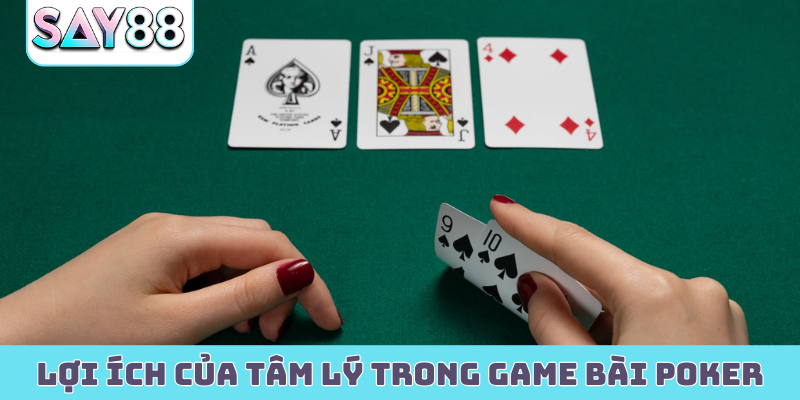 Lợi ích của tâm lý trong game bài poker
