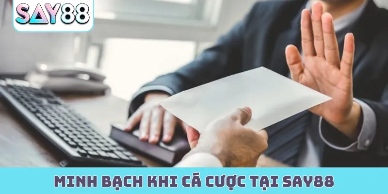 Minh bạch khi cá cược tại Say88