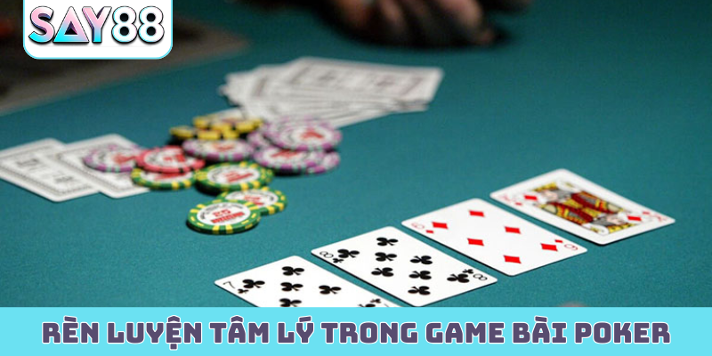 Hướng dẫn rèn luyện tâm lý trong game bài poker