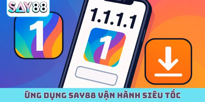 Ứng dụng Say88 vận hành siêu tốc